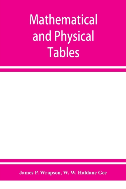 Mathematical and physical tables, for the use of students in technical schools and colleges