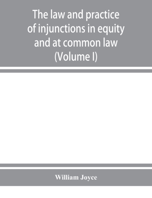 law and practice of injunctions in equity and at common law (Volume I)