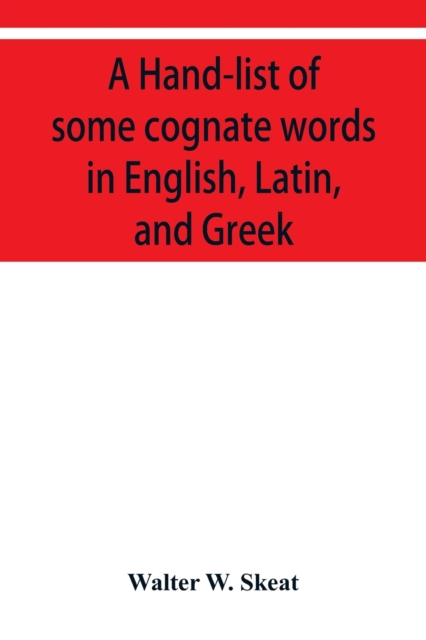 Hand-list of some cognate words in English, Latin, and Greek; with references to pages in Curtius' 