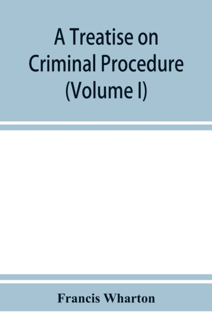 treatise on criminal procedure (Volume I)