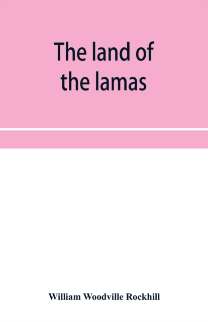 land of the lamas; notes of a journey through China, Mongolia and Tibet