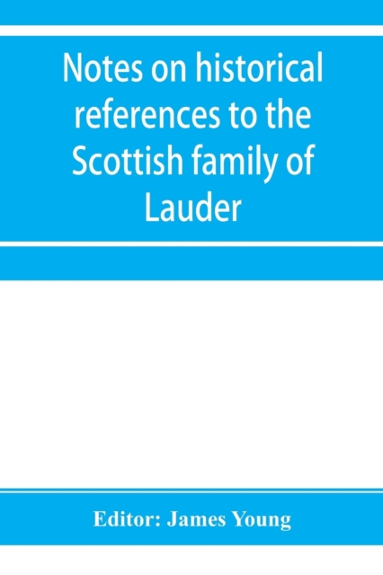 Notes on historical references to the Scottish family of Lauder