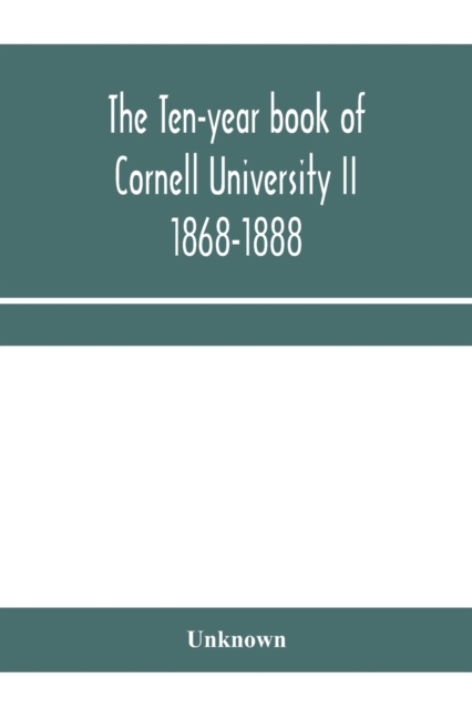 ten-year book of Cornell University II 1868-1888