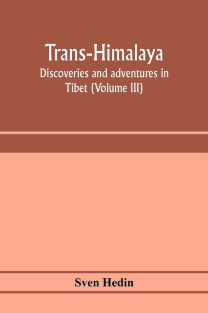 Trans-Himalaya; discoveries and adventures in Tibet (Volume III)