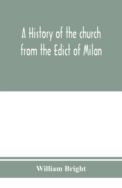 history of the church from the Edict of Milan, A.D. 313, to the Council of Chalcedon, A.D. 451