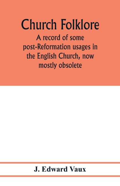 Church folklore; a record of some post-Reformation usages in the English Church, now mostly obsolete