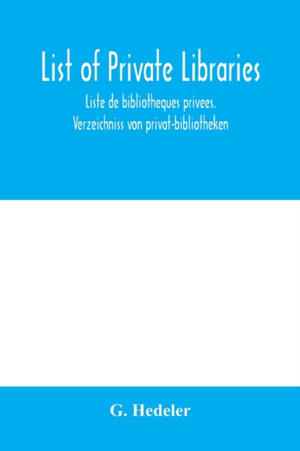 List of private libraries. Liste de bibliothèques privées. Verzeichniss von privat-bibliotheken