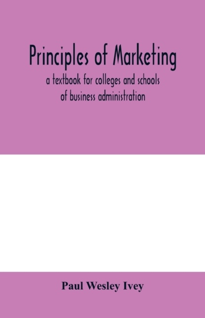 Principles of marketing; a textbook for colleges and schools of business administration