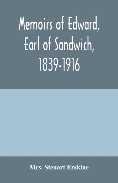 Memoirs of Edward, earl of Sandwich, 1839-1916