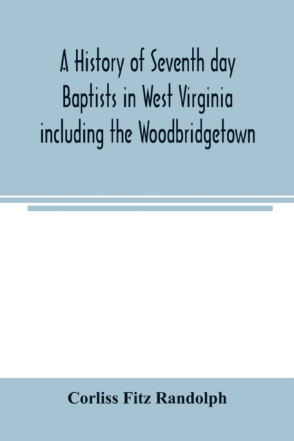 history of Seventh day Baptists in West Virginia including the Woodbridgetown and Salemville churches in Pennsylvania and the Shrewsbury church in New Jersey