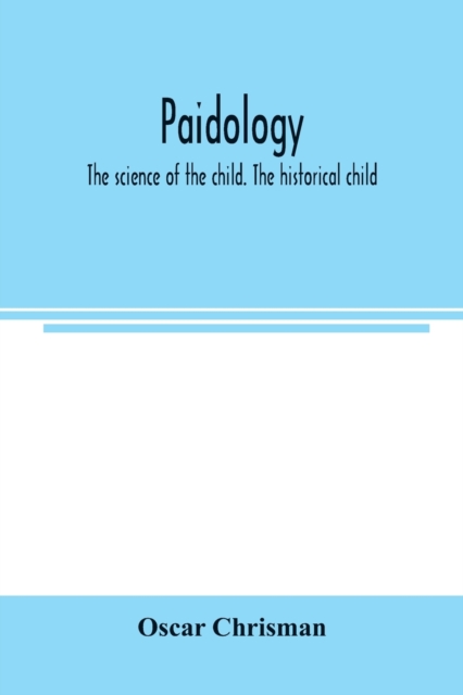 Paidology; the science of the child. The historical child