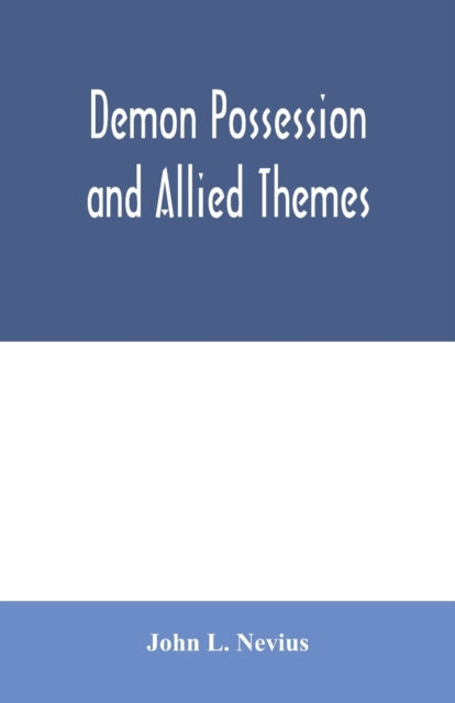 Demon possession and allied themes; being an inductive study of phenomena of our own times