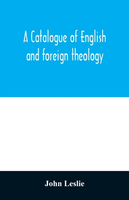 Catalogue of English and foreign theology