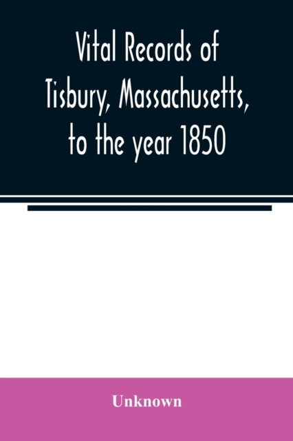 Vital records of Tisbury, Massachusetts, to the year 1850