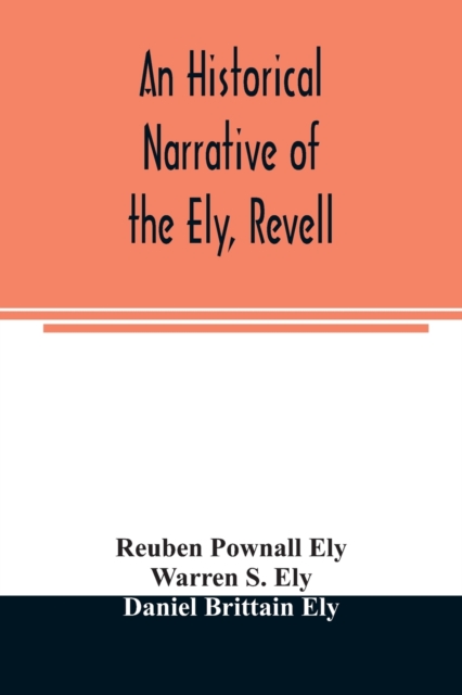 historical narrative of the Ely, Revell and Stacye families who were among the founders of Trenton and Burlington in the province of West Jersey 1678-1683, with the genealogy of the Ely descendants in America