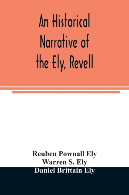 An historical narrative of the Ely, Revell and Stacye families who were among the founders of Trenton and Burlington in the province of West Jersey 1678-1683, with the genealogy of the Ely descendants in America