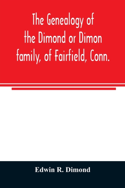 genealogy of the Dimond or Dimon family, of Fairfield, Conn.