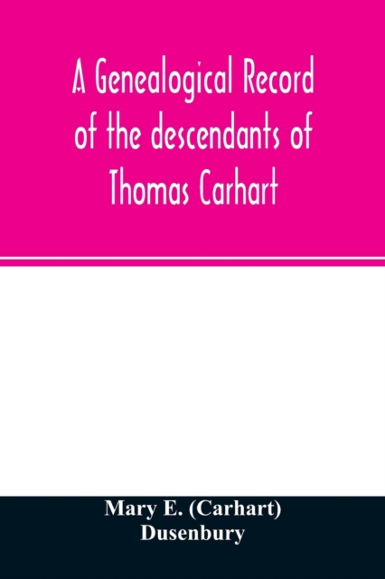 A genealogical record of the descendants of Thomas Carhart