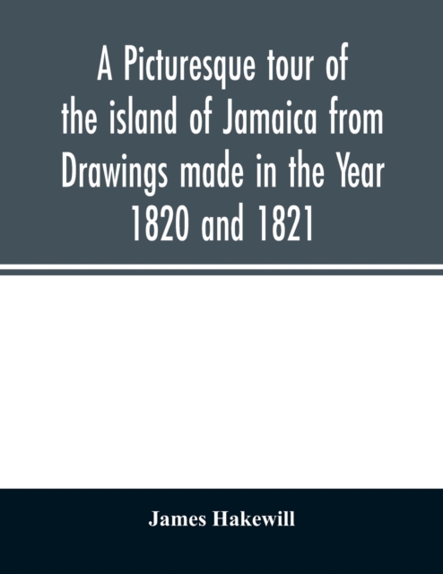 picturesque tour of the island of Jamaica from Drawings made in the Year 1820 and 1821