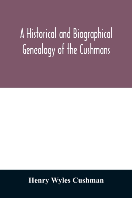 Historical and biographical genealogy of the Cushmans