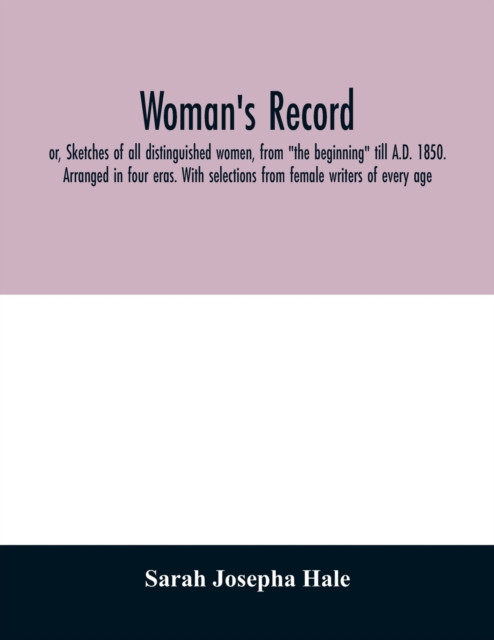 Woman's record; or, Sketches of all distinguished women, from