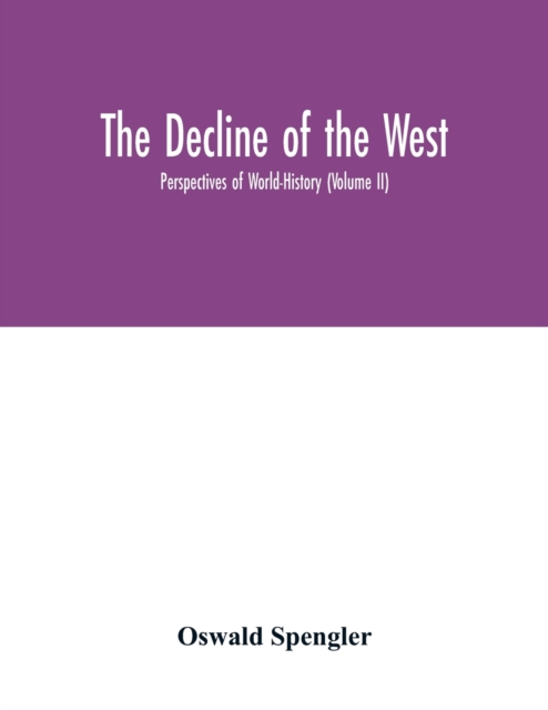 decline of the West; Perspectives of World-History (Volume II)