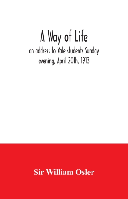 way of life; an address to Yale students Sunday evening, April 20th, 1913