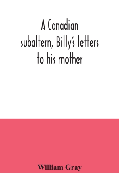 Canadian subaltern, Billy's letters to his mother