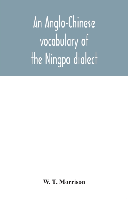 Anglo-Chinese vocabulary of the Ningpo dialect