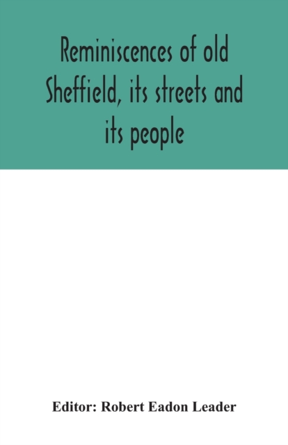 Reminiscences of old Sheffield, its streets and its people