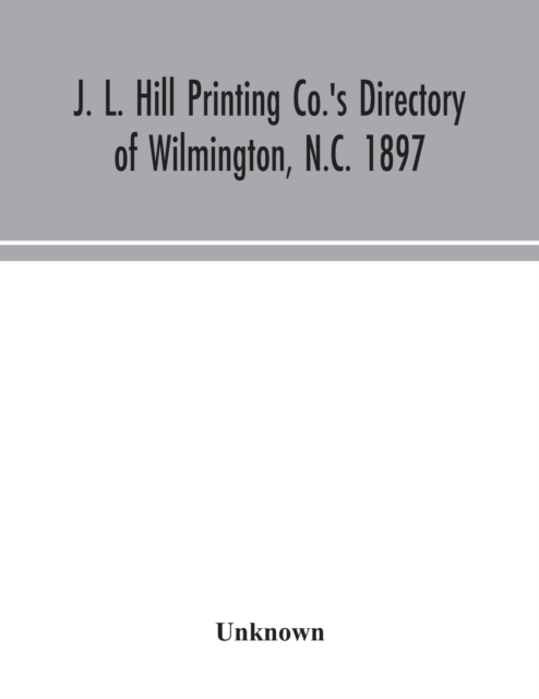 J. L. Hill Printing Co.'s directory of Wilmington, N.C. 1897