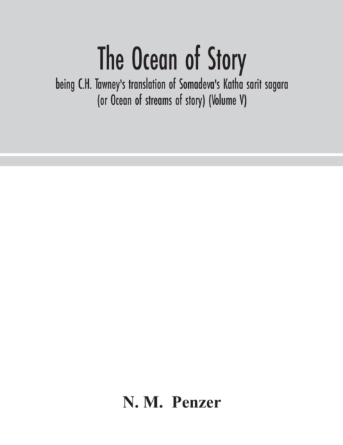 ocean of story, being C.H. Tawney's translation of Somadeva's Katha sarit sagara (or Ocean of streams of story) (Volume V)