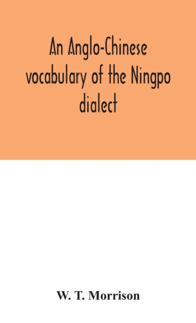 An Anglo-Chinese vocabulary of the Ningpo dialect