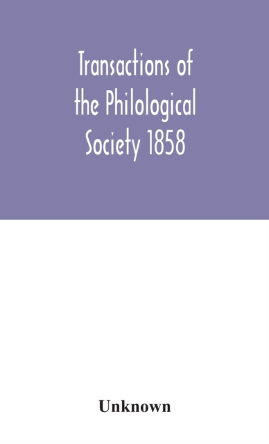 Transactions of the Philological Society 1858