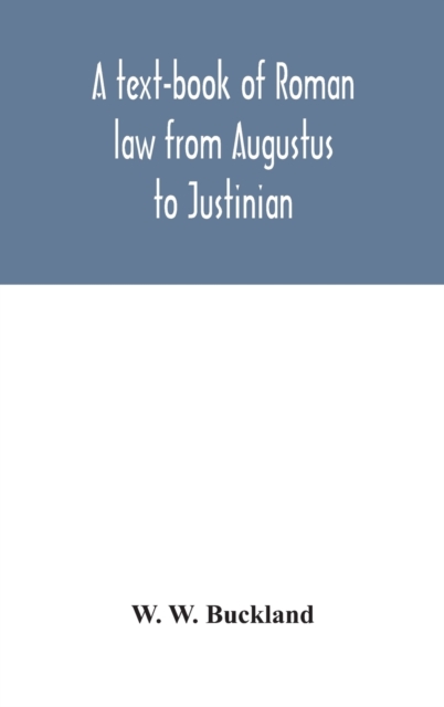 text-book of Roman law from Augustus to Justinian