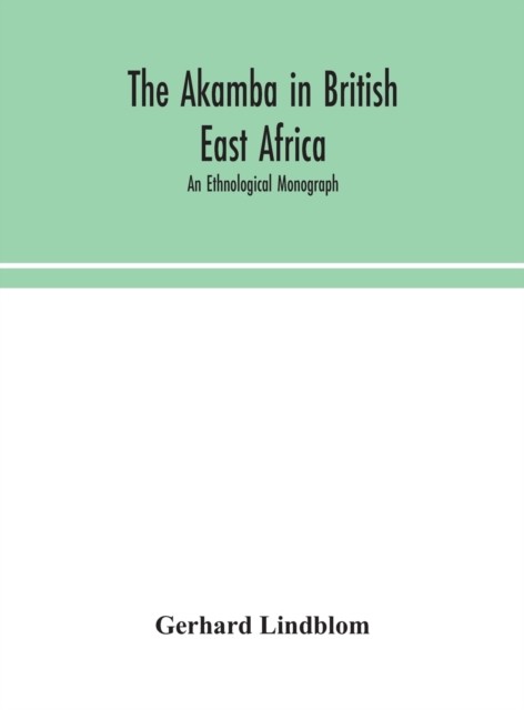 Akamba in British East Africa; an ethnological monograph