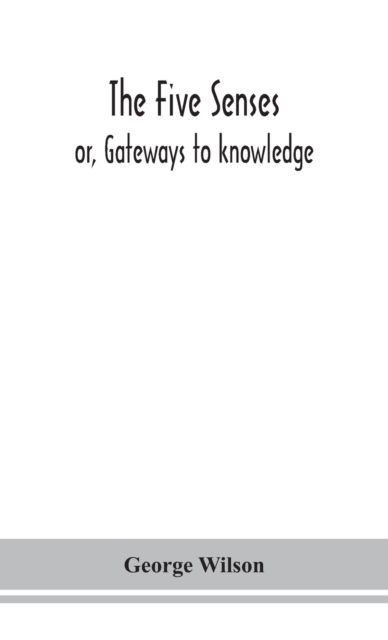 five senses; or, Gateways to knowledge