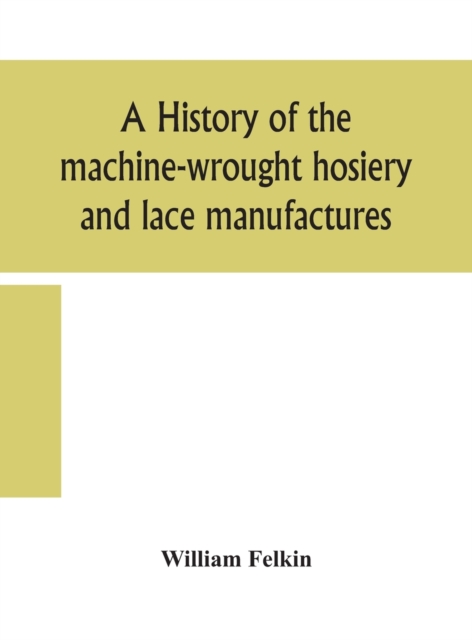 history of the machine-wrought hosiery and lace manufactures