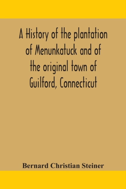 history of the plantation of Menunkatuck and of the original town of Guilford, Connecticut