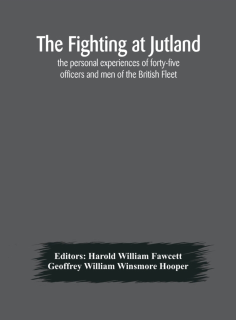 fighting at Jutland; the personal experiences of forty-five officers and men of the British Fleet