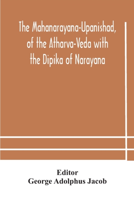 Mahanarayana-Upanishad, of the Atharva-Veda with the Dipika of Narayana