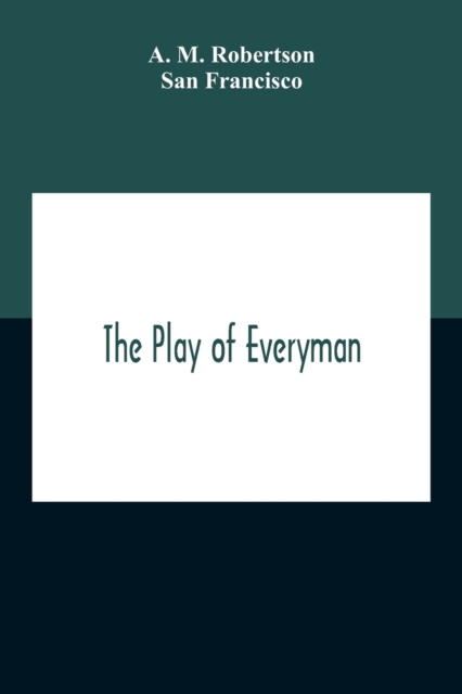 Play Of Everyman, Based On The Old English Morality Play New Version By Hugo Von Hofmannsthal Set To Blank Verse By George Sterling In Collaboration With Richard Ordynski