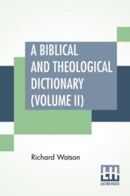 Biblical And Theological Dictionary (Volume II)