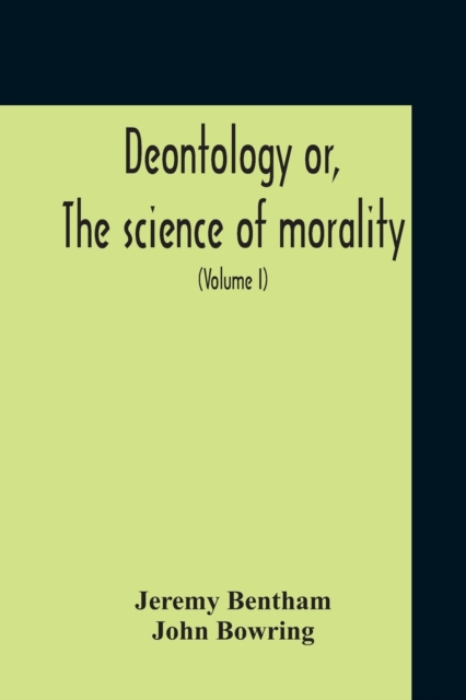Deontology Or, The Science Of Morality