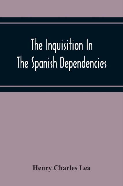 The Inquisition In The Spanish Dependencies