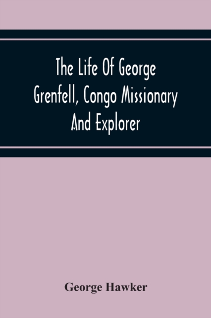 Life Of George Grenfell, Congo Missionary And Explorer