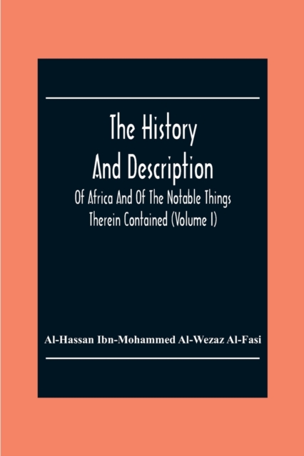 History And Description Of Africa And Of The Notable Things Therein Contained (Volume I)