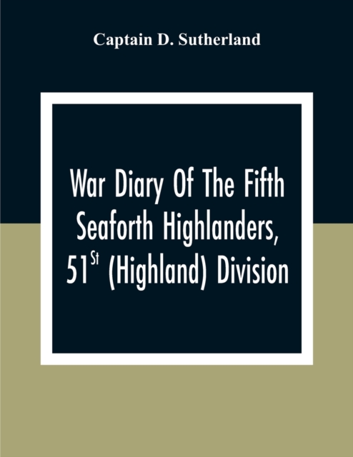 War Diary Of The Fifth Seaforth Highlanders, 51St (Highland) Division