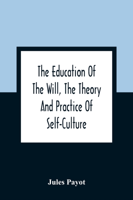 Education Of The Will, The Theory And Practice Of Self-Culture