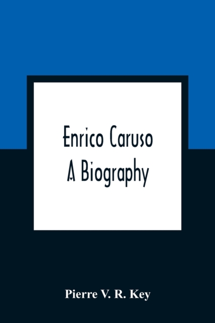 Enrico Caruso; A Biography